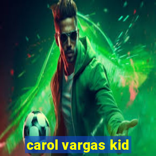 carol vargas kid